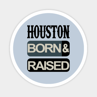 Houston born and raised Magnet